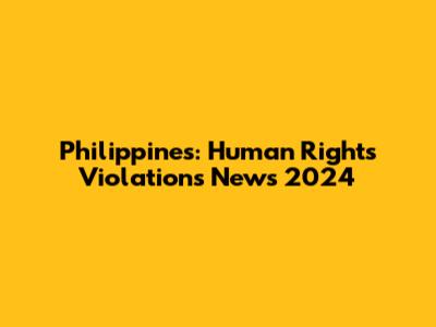 Philippines: Human Rights Violations News 2024