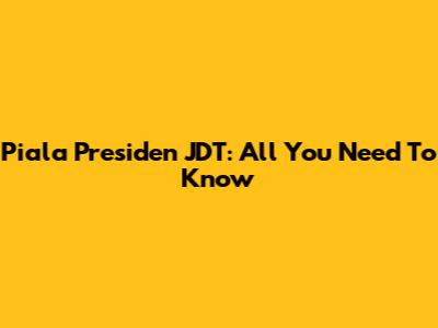 Piala Presiden JDT: All You Need To Know
