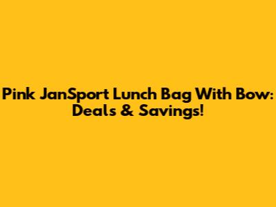 Pink JanSport Lunch Bag With Bow: Deals & Savings!