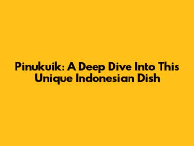 Pinukuik: A Deep Dive Into This Unique Indonesian Dish