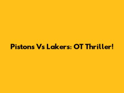 Pistons Vs Lakers: OT Thriller!