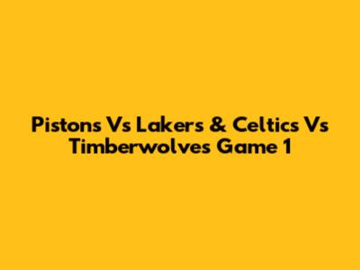 Pistons Vs Lakers & Celtics Vs Timberwolves Game 1