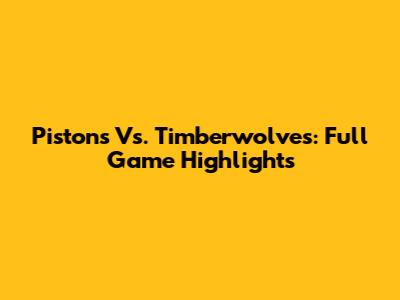 Pistons Vs. Timberwolves: Full Game Highlights