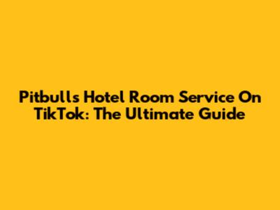 Pitbull's Hotel Room Service On TikTok: The Ultimate Guide