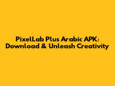 PixelLab Plus Arabic APK: Download & Unleash Creativity