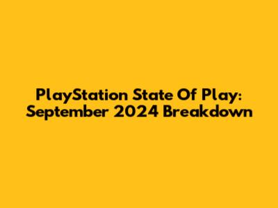 PlayStation State Of Play: September 2024 Breakdown