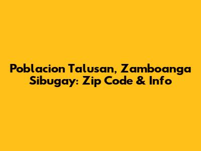 Poblacion Talusan, Zamboanga Sibugay: Zip Code & Info