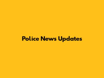 Police News Updates