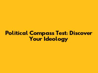 Political Compass Test: Discover Your Ideology