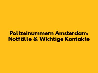 Polizeinummern Amsterdam: Notfälle & Wichtige Kontakte