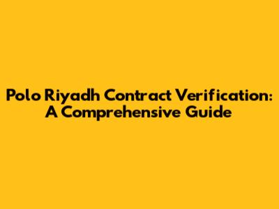 Polo Riyadh Contract Verification: A Comprehensive Guide