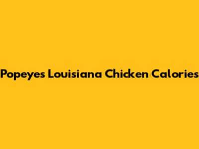 Popeyes Louisiana Chicken Calories