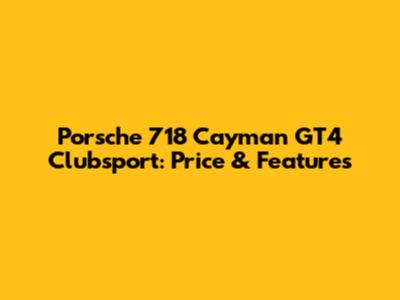 Porsche 718 Cayman GT4 Clubsport: Price & Features