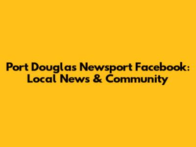 Port Douglas Newsport Facebook: Local News & Community