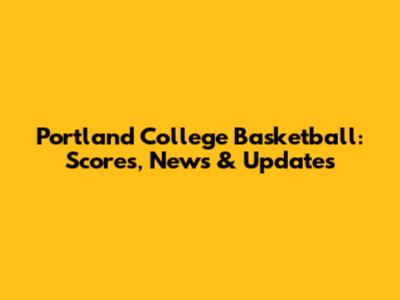 Portland College Basketball: Scores, News & Updates