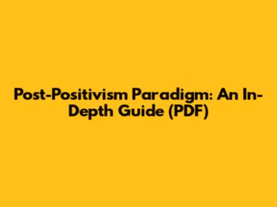Post-Positivism Paradigm: An In-Depth Guide (PDF)