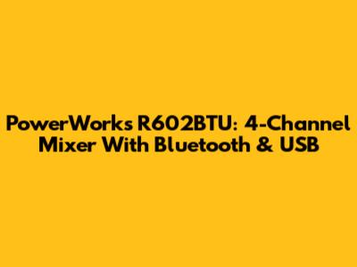 PowerWorks R602BTU: 4-Channel Mixer With Bluetooth & USB