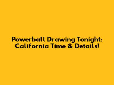 Powerball Drawing Tonight: California Time & Details!