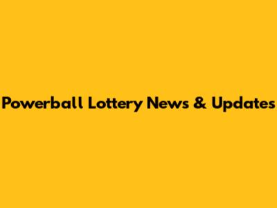 Powerball Lottery News & Updates