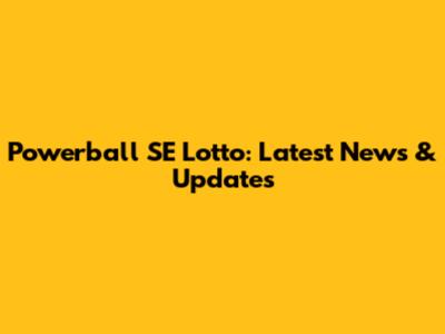 Powerball SE Lotto: Latest News & Updates