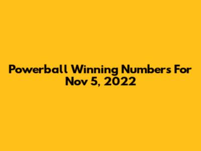 Powerball Winning Numbers For Nov 5, 2022