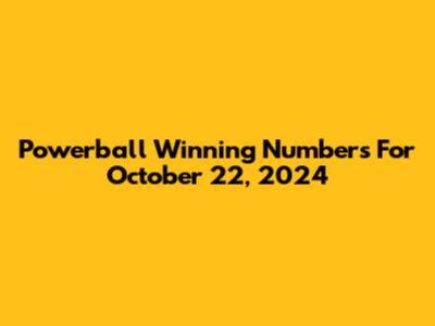 Powerball Winning Numbers For October 22, 2024
