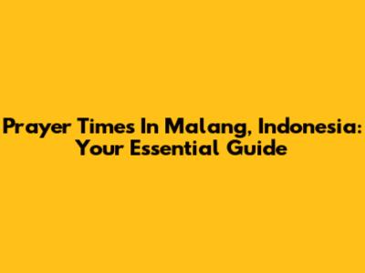 Prayer Times In Malang, Indonesia: Your Essential Guide