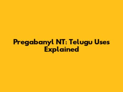 Pregabanyl NT: Telugu Uses Explained