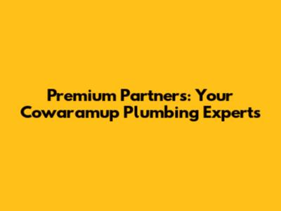 Premium Partners: Your Cowaramup Plumbing Experts