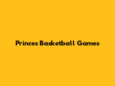Prince's Basketball Games