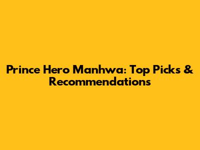 Prince Hero Manhwa: Top Picks & Recommendations