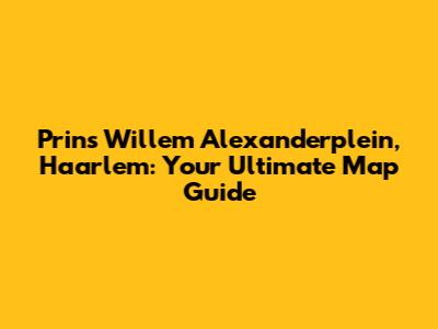Prins Willem Alexanderplein, Haarlem: Your Ultimate Map Guide