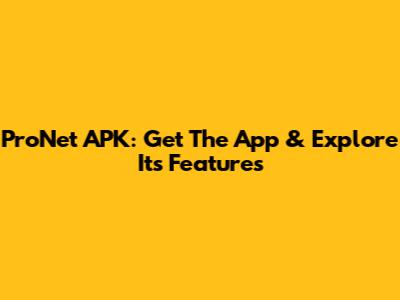 ProNet APK: Get The App & Explore Its Features