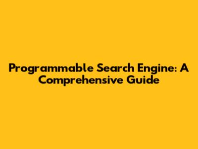 Programmable Search Engine: A Comprehensive Guide