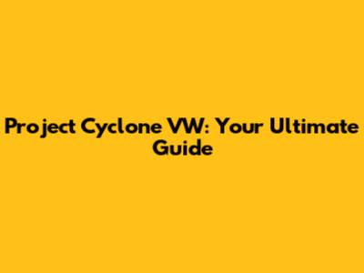 Project Cyclone VW: Your Ultimate Guide