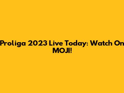 Proliga 2023 Live Today: Watch On MOJI!