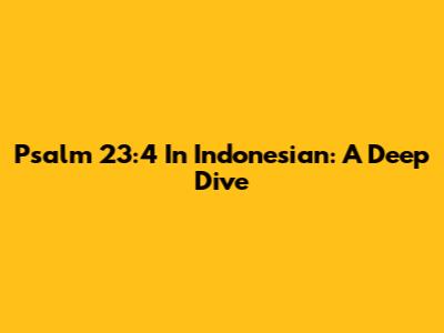 Psalm 23:4 In Indonesian: A Deep Dive