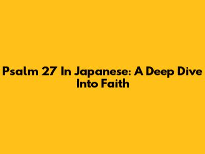Psalm 27 In Japanese: A Deep Dive Into Faith