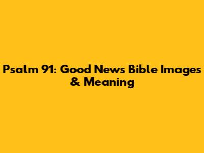 Psalm 91: Good News Bible Images & Meaning