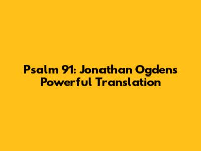 Psalm 91: Jonathan Ogden's Powerful Translation