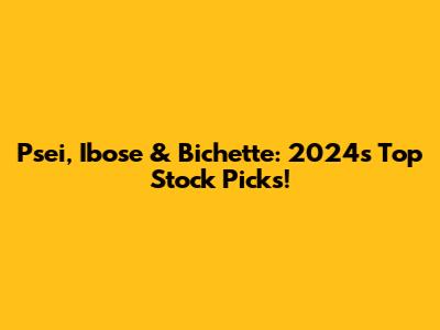 Psei, Ibose & Bichette: 2024's Top Stock Picks!