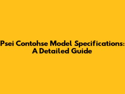 Psei Contohse Model Specifications: A Detailed Guide