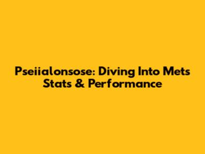 Pseiialonsose: Diving Into Mets Stats & Performance