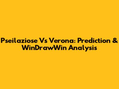 Pseilaziose Vs Verona: Prediction & WinDrawWin Analysis