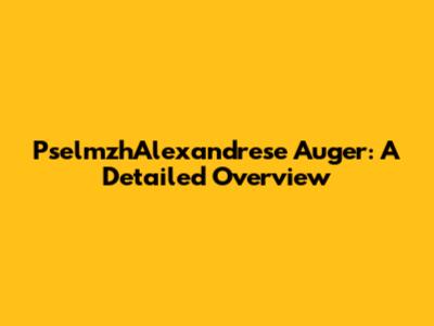PselmzhAlexandrese Auger: A Detailed Overview