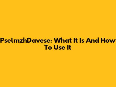 PselmzhDavese: What It Is And How To Use It