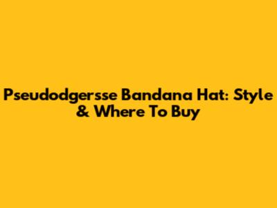 Pseudodgersse Bandana Hat: Style & Where To Buy