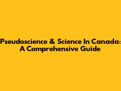 Pseudoscience & Science In Canada: A Comprehensive Guide