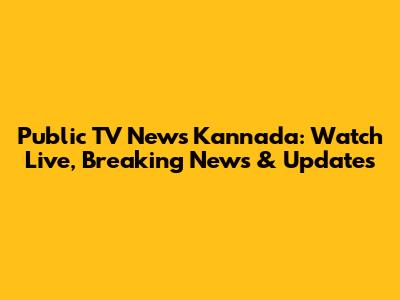 Public TV News Kannada: Watch Live, Breaking News & Updates
