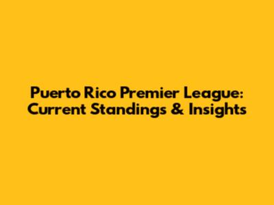 Puerto Rico Premier League: Current Standings & Insights